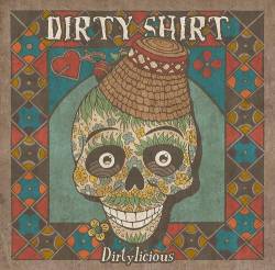 Dirty Shirt : Dirtylicious